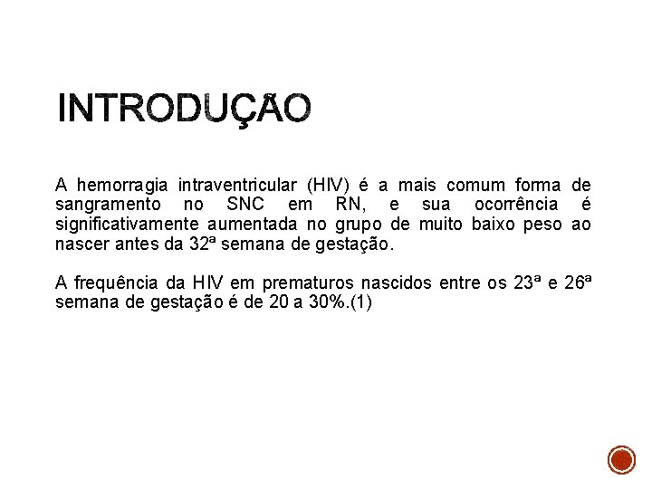 A hemorragia intraventricular (HIV) é a mais comum forma de sangramento no SNC em