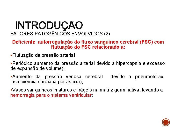 FATORES PATOGÊNICOS ENVOLVIDOS (2) Deficiente autorregulação do fluxo sanguíneo cerebral (FSC) com flutuação do