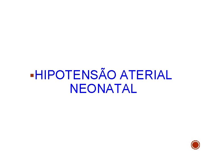 §HIPOTENSÃO ATERIAL NEONATAL 