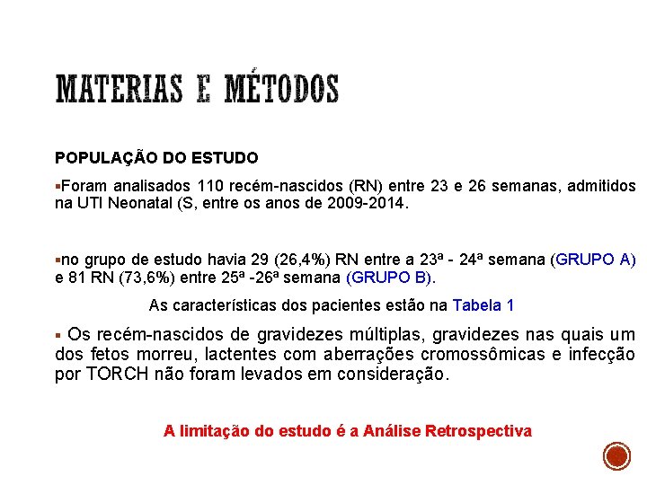 POPULAÇÃO DO ESTUDO §Foram analisados 110 recém-nascidos (RN) entre 23 e 26 semanas, admitidos