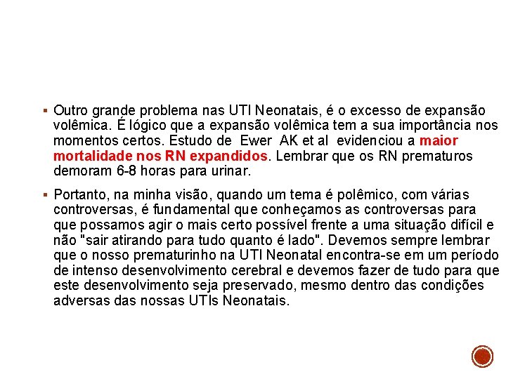 § Outro grande problema nas UTI Neonatais, é o excesso de expansão volêmica. É