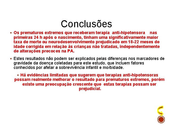 Conclusões § Os prematuros extremos que receberam terapia anti-hipotensora nas primeiras 24 h após