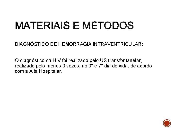 DIAGNÓSTICO DE HEMORRAGIA INTRAVENTRICULAR: O diagnóstico da HIV foi realizado pelo US transfontanelar, realizado