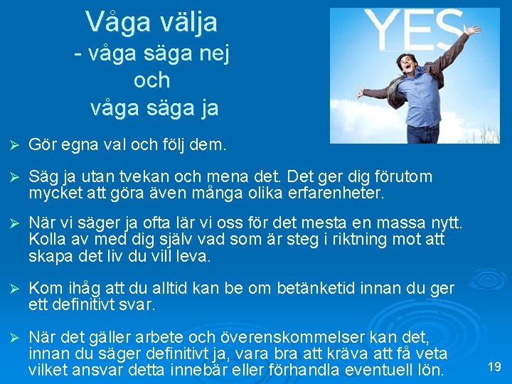 Våga välja - våga säga nej och våga säga ja Ø Gör egna val