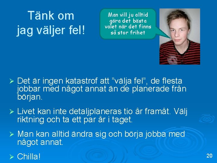 Tänk om jag väljer fel! Man vill ju alltid göra det bästa valet när