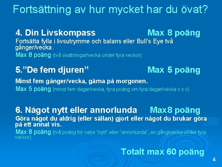 Fortsättning av hur mycket har du övat? 4. Din Livskompass Max 8 poäng Fortsätta