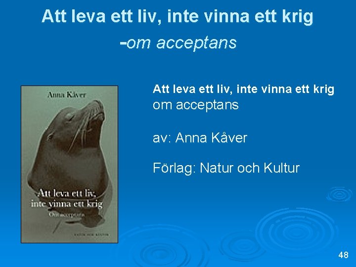 Att leva ett liv, inte vinna ett krig -om acceptans Att leva ett liv,