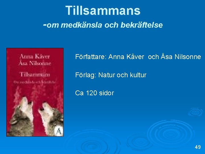 Tillsammans -om medkänsla och bekräftelse Författare: Anna Kåver och Åsa Nilsonne Förlag: Natur och