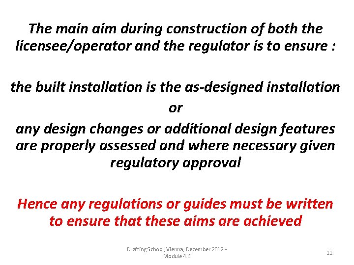 The main aim during construction of both the licensee/operator and the regulator is to