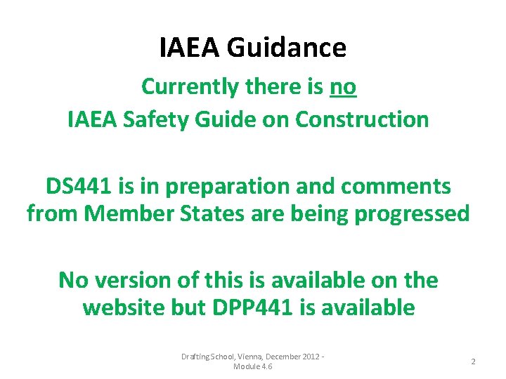 IAEA Guidance Currently there is no IAEA Safety Guide on Construction DS 441 is