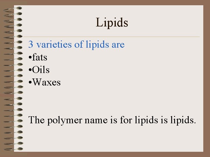 Lipids 3 varieties of lipids are • fats • Oils • Waxes The polymer