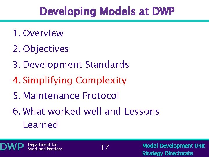 Developing Models at DWP 1. Overview 2. Objectives 3. Development Standards 4. Simplifying Complexity