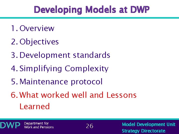 Developing Models at DWP 1. Overview 2. Objectives 3. Development standards 4. Simplifying Complexity