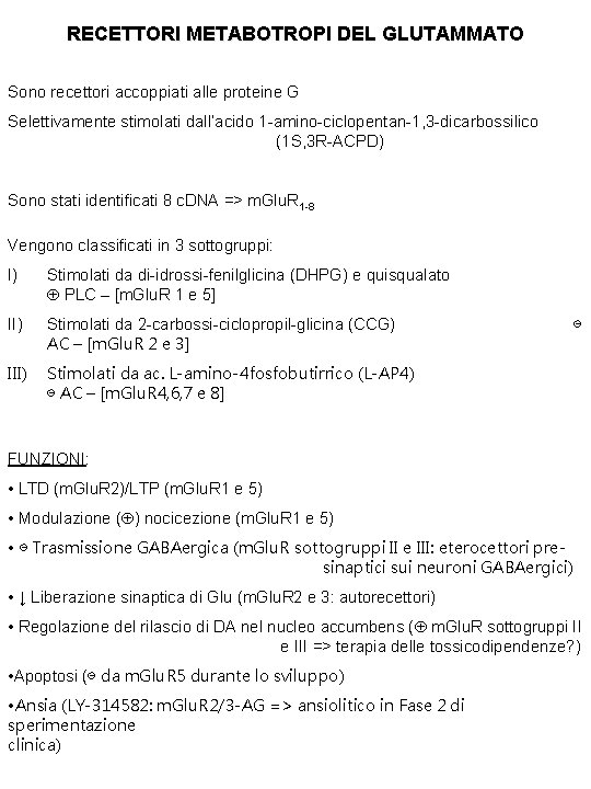 RECETTORI METABOTROPI DEL GLUTAMMATO Sono recettori accoppiati alle proteine G Selettivamente stimolati dall’acido 1