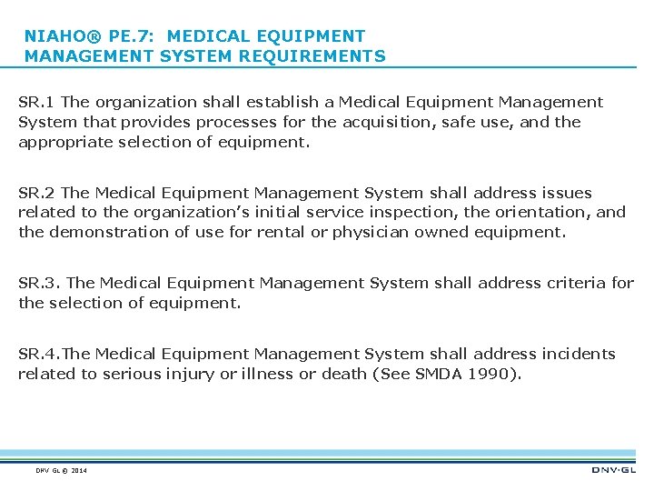 NIAHO® PE. 7: MEDICAL EQUIPMENT MANAGEMENT SYSTEM REQUIREMENTS SR. 1 The organization shall establish
