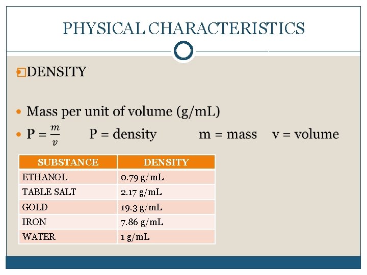 PHYSICAL CHARACTERISTICS � SUBSTANCE DENSITY ETHANOL 0. 79 g/m. L TABLE SALT 2. 17