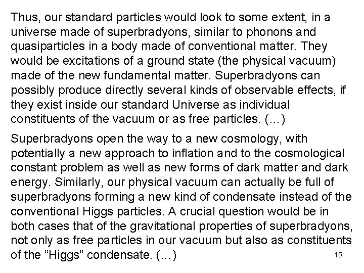 Thus, our standard particles would look to some extent, in a universe made of Thus, our standard particles would look to some extent, in a universe made of