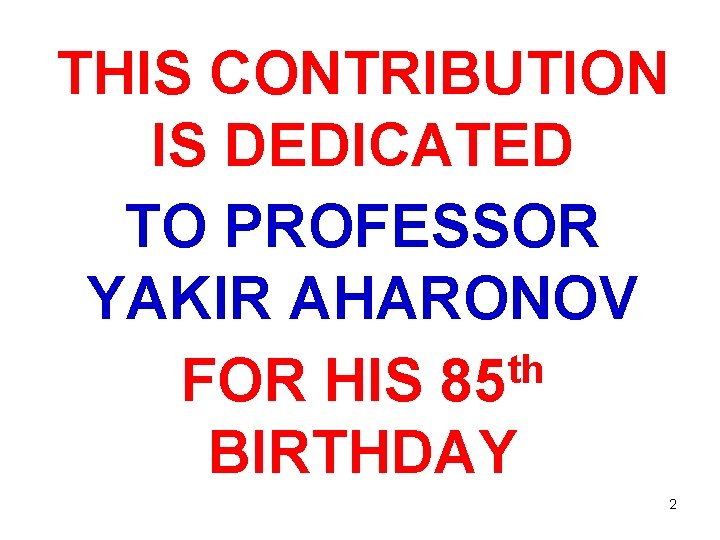 THIS CONTRIBUTION IS DEDICATED TO PROFESSOR YAKIR AHARONOV th FOR HIS 85 BIRTHDAY 2 THIS CONTRIBUTION IS DEDICATED TO PROFESSOR YAKIR AHARONOV th FOR HIS 85 BIRTHDAY 2