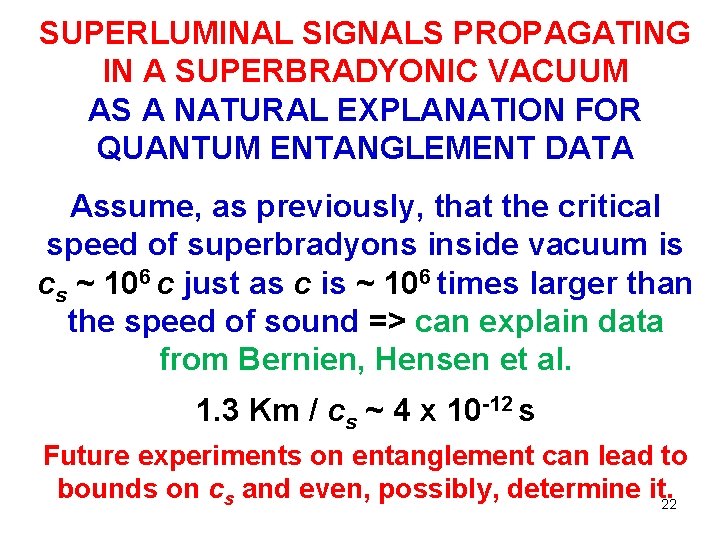 SUPERLUMINAL SIGNALS PROPAGATING IN A SUPERBRADYONIC VACUUM AS A NATURAL EXPLANATION FOR QUANTUM ENTANGLEMENT SUPERLUMINAL SIGNALS PROPAGATING IN A SUPERBRADYONIC VACUUM AS A NATURAL EXPLANATION FOR QUANTUM ENTANGLEMENT