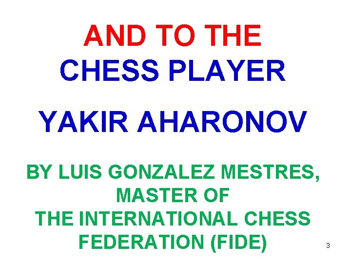 AND TO THE CHESS PLAYER YAKIR AHARONOV BY LUIS GONZALEZ MESTRES, MASTER OF THE AND TO THE CHESS PLAYER YAKIR AHARONOV BY LUIS GONZALEZ MESTRES, MASTER OF THE
