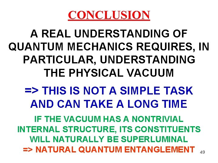 CONCLUSION A REAL UNDERSTANDING OF QUANTUM MECHANICS REQUIRES, IN PARTICULAR, UNDERSTANDING THE PHYSICAL VACUUM CONCLUSION A REAL UNDERSTANDING OF QUANTUM MECHANICS REQUIRES, IN PARTICULAR, UNDERSTANDING THE PHYSICAL VACUUM