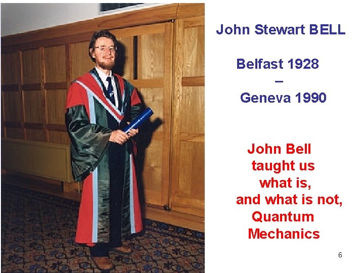 John Stewart BELL Belfast 1928 – Geneva 1990 John Bell taught us what is, John Stewart BELL Belfast 1928 – Geneva 1990 John Bell taught us what is,