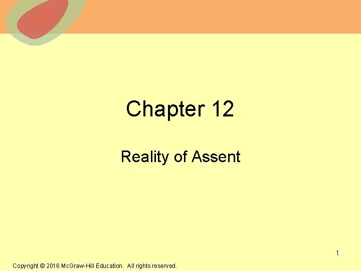 Chapter 12 Reality of Assent © 2013 The Mc. Graw-Hill Companies, Inc. All rights