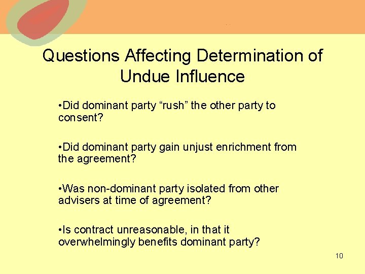 Questions Affecting Determination of Undue Influence • Did dominant party “rush” the other party