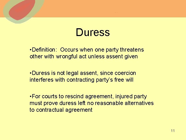 Duress • Definition: Occurs when one party threatens other with wrongful act unless assent