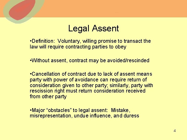 Legal Assent • Definition: Voluntary, willing promise to transact the law will require contracting