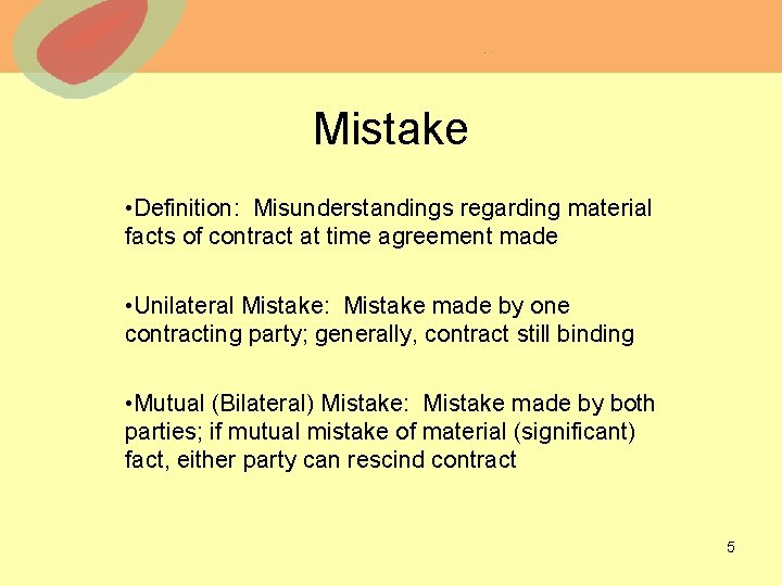 Mistake • Definition: Misunderstandings regarding material facts of contract at time agreement made •