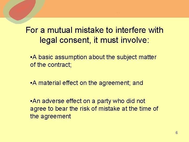 For a mutual mistake to interfere with legal consent, it must involve: • A