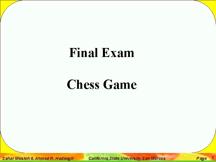 Final Exam Chess Game Sahar Mosleh & Ahmad R. Hadaegh California State University San