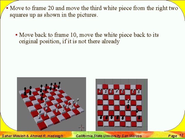  • Move to frame 20 and move third white piece from the right