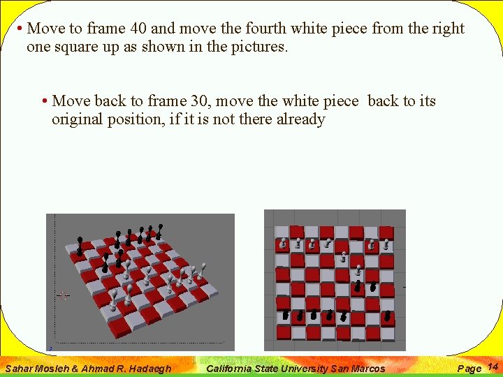  • Move to frame 40 and move the fourth white piece from the