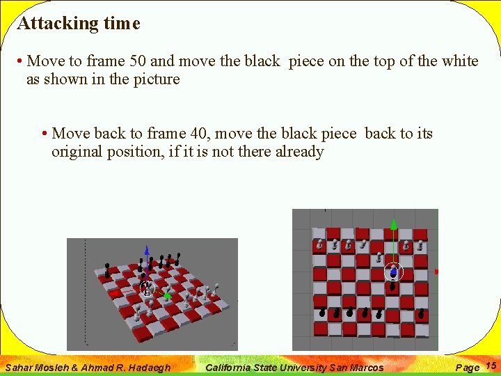 Attacking time • Move to frame 50 and move the black piece on the