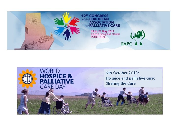 9 th October 2010: Hospice and palliative care: Sharing the Care 