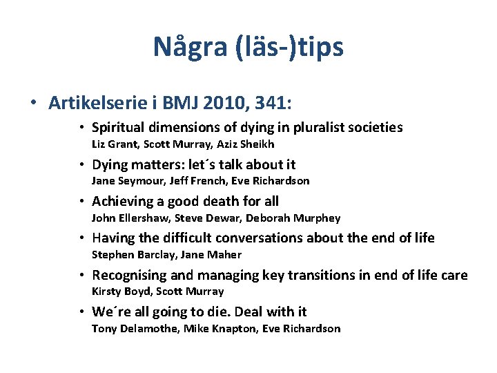 Några (läs-)tips • Artikelserie i BMJ 2010, 341: • Spiritual dimensions of dying in