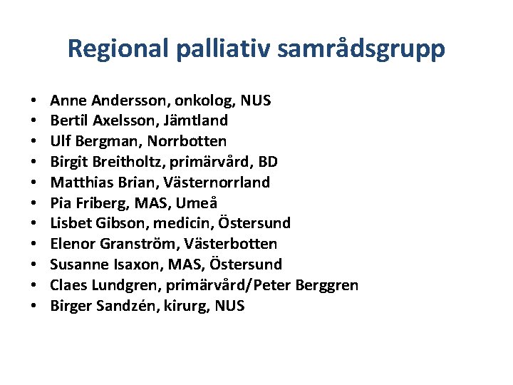 Regional palliativ samrådsgrupp • • • Anne Andersson, onkolog, NUS Bertil Axelsson, Jämtland Ulf