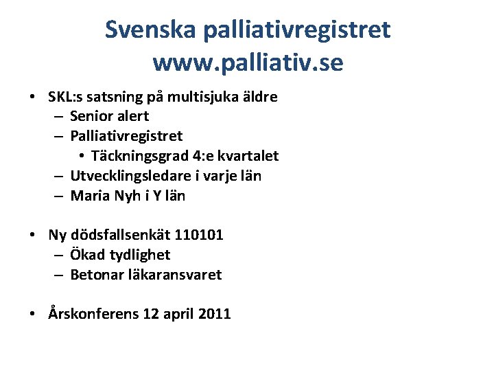 Svenska palliativregistret www. palliativ. se • SKL: s satsning på multisjuka äldre – Senior