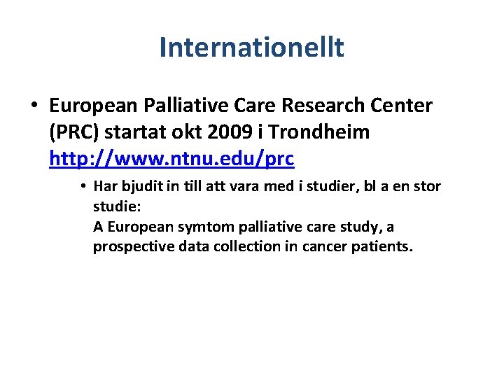 Internationellt • European Palliative Care Research Center (PRC) startat okt 2009 i Trondheim http: