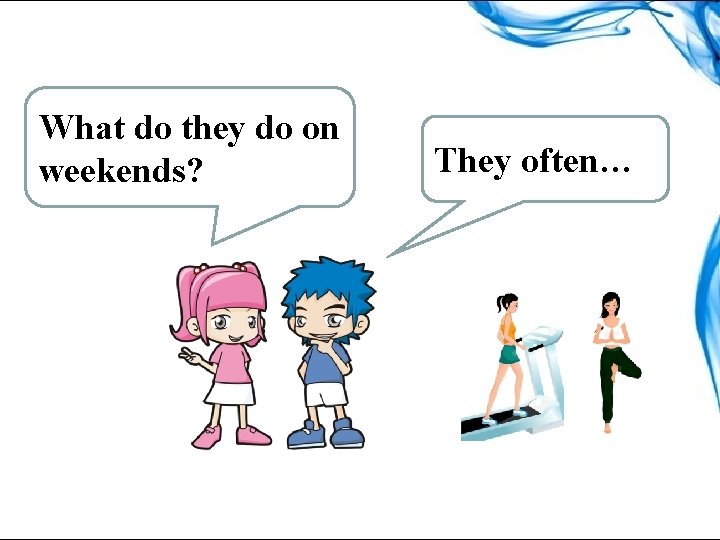 What do they do on weekends? They often… 