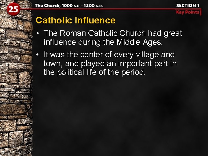 Catholic Influence • The Roman Catholic Church had great influence during the Middle Ages.