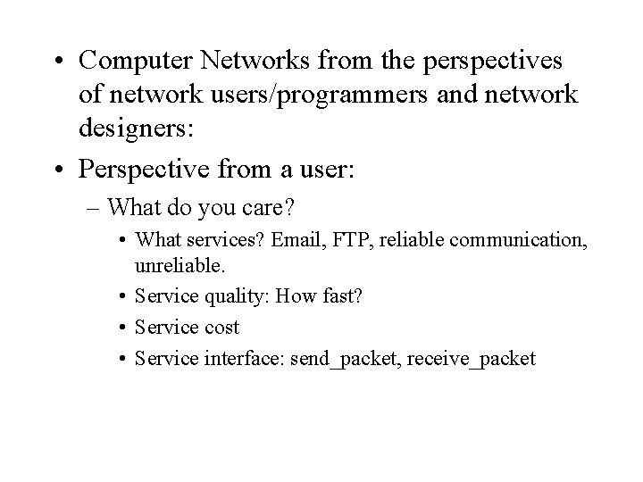  • Computer Networks from the perspectives of network users/programmers and network designers: •