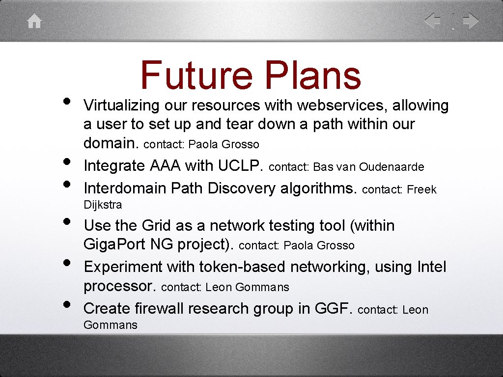  • • • Future Plans Virtualizing our resources with webservices, allowing a user