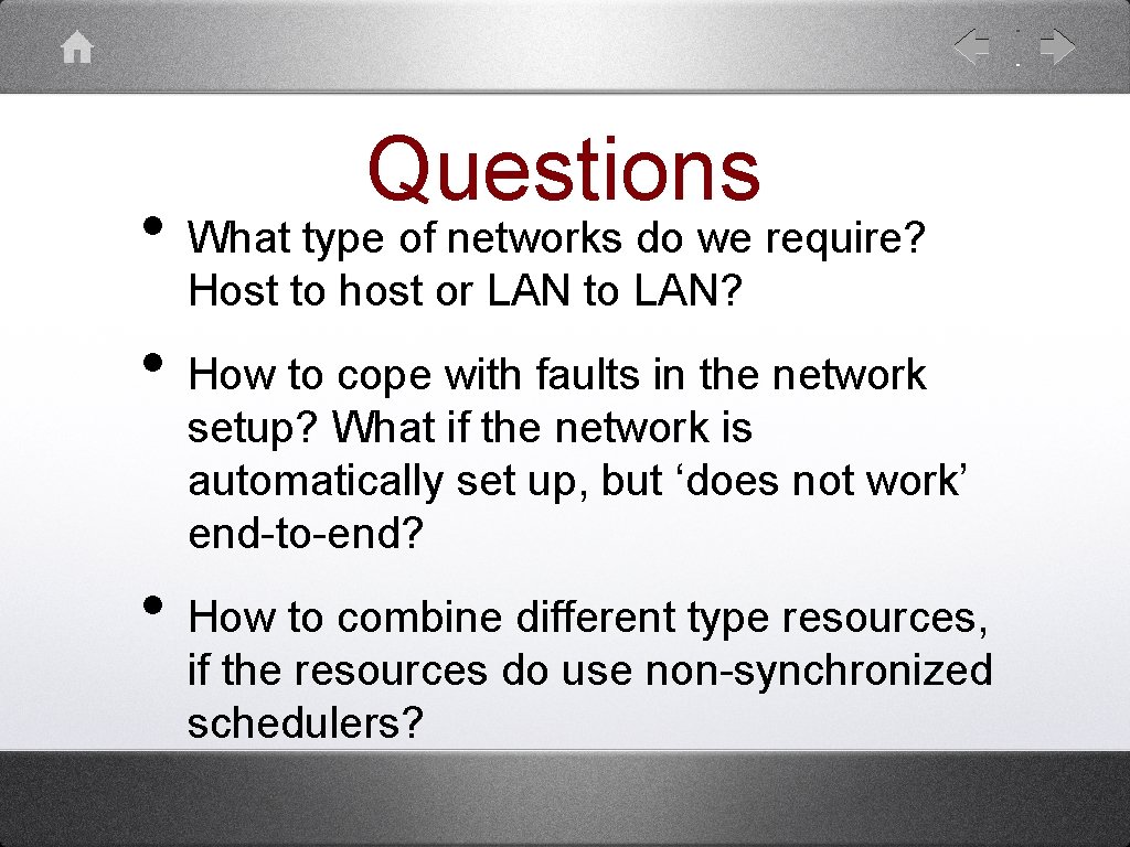 Questions • What type of networks do we require? Host to host or LAN