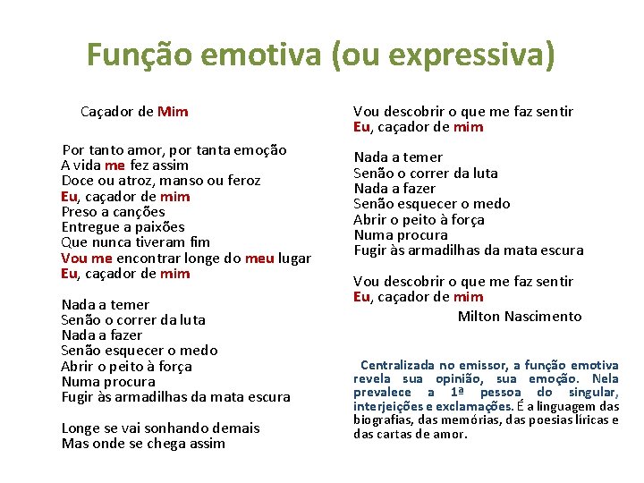 Função emotiva (ou expressiva) Caçador de Mim Por tanto amor, por tanta emoção A