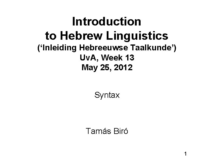 Introduction to Hebrew Linguistics (‘Inleiding Hebreeuwse Taalkunde’) Uv. A, Week 13 May 25, 2012