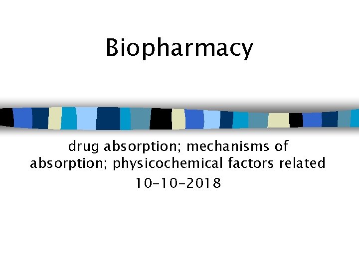 Biopharmacy drug absorption; mechanisms of absorption; physicochemical factors related 10 -10 -2018 