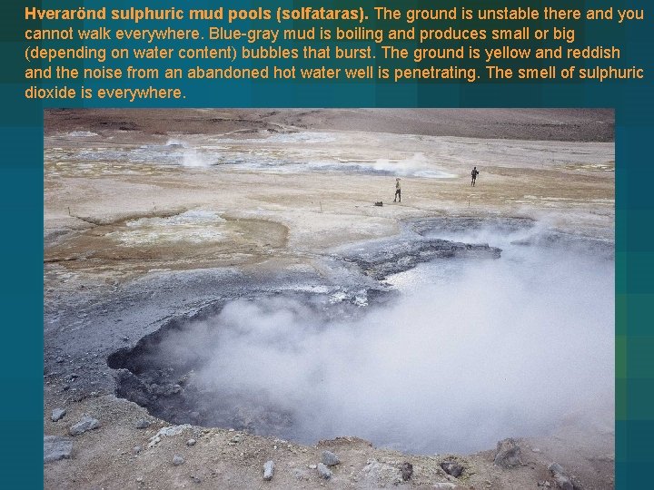 Hverarönd sulphuric mud pools (solfataras). The ground is unstable there and you cannot walk